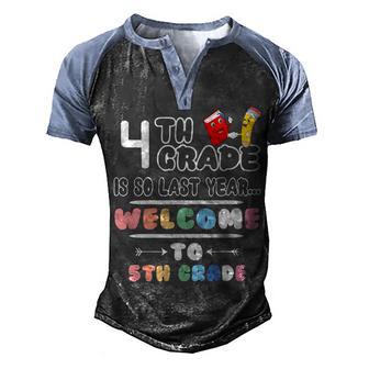 4Th Grade Is So Last Year Welcome To 5Th Grade Lover Gift Men's Henley Shirt Raglan Sleeve 3D Print T-shirt - Thegiftio UK