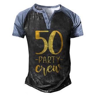 50 Party Crew 50Th Birthday Group Friends Men's Henley Shirt Raglan Sleeve 3D Print T-shirt - Thegiftio UK