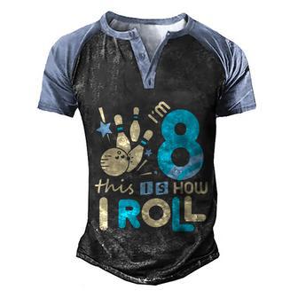 8Th Birthday Bowling Im 8 Eight This Is How I Roll Men's Henley Shirt Raglan Sleeve 3D Print T-shirt - Thegiftio UK