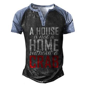 A House Is Not A Home Without A Crab Owner Funny Gift Graphic Design Printed Casual Daily Basic Men's Henley Shirt Raglan Sleeve 3D Print T-shirt - Thegiftio UK