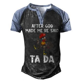 After God Made Me He Said Ta Da Funny Chicken 2 Men's Henley Shirt Raglan Sleeve 3D Print T-shirt - Thegiftio UK