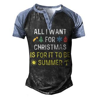 All I Want For Christmas Is For It To Be Summer Men's Henley Shirt Raglan Sleeve 3D Print T-shirt - Thegiftio UK