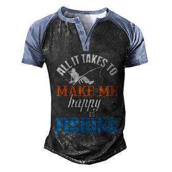All It Takes To Make Me Happy Is Fishing Men's Henley Shirt Raglan Sleeve 3D Print T-shirt - Thegiftio UK