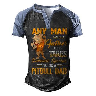 Any Man Can Be A Father But It Takes Someone Special To Be A Pitbull Dad Men's Henley Shirt Raglan Sleeve 3D Print T-shirt - Thegiftio UK