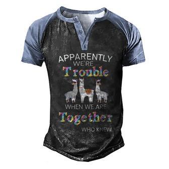 Apparently Were Trouble When We Are Together Llama Alpaca Men's Henley Shirt Raglan Sleeve 3D Print T-shirt - Thegiftio UK