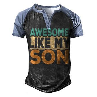 Awesome Like My Son Funny Dad Joke Daddy Papa Father Retro Men's Henley Shirt Raglan Sleeve 3D Print T-shirt - Thegiftio UK