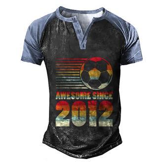 Awesome Since 2012 Soccer Funny 10Th Birthday Men's Henley Shirt Raglan Sleeve 3D Print T-shirt - Thegiftio UK