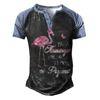 Be A Flamingo In A Flock Of Pigeons Inspirational Graphic Design Printed Casual Daily Basic Men's Henley Shirt Raglan Sleeve 3D Print T-shirt - Thegiftio UK