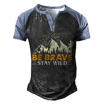 Be Brave Stay Wild Hiking T Men's Henley Shirt Raglan Sleeve 3D Print T-shirt - Thegiftio UK