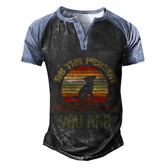 Be The Person Your Dog Thinks You Are Funny Retro Vintage Men's Henley Shirt Raglan Sleeve 3D Print T-shirt - Thegiftio UK