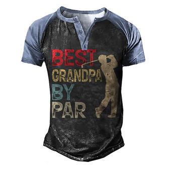 Best Grandpa By Par Golf Golfer Gift Back Design Men's Henley Shirt Raglan Sleeve 3D Print T-shirt - Thegiftio UK
