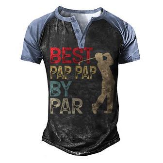 Best Pap Pap By Par Golf Golfer Gift Men's Henley Shirt Raglan Sleeve 3D Print T-shirt - Thegiftio UK