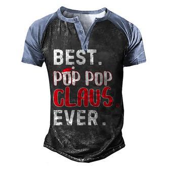 Best Pop Pop Claus Ever Santa Christmas Men's Henley Shirt Raglan Sleeve 3D Print T-shirt - Thegiftio UK