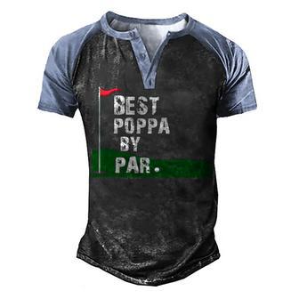Best Poppa By Par Golf Gifts Graphic Design Printed Casual Daily Basic Men's Henley Shirt Raglan Sleeve 3D Print T-shirt - Thegiftio UK