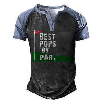Best Pops By Par Golf Gifts Men's Henley Shirt Raglan Sleeve 3D Print T-shirt - Thegiftio UK
