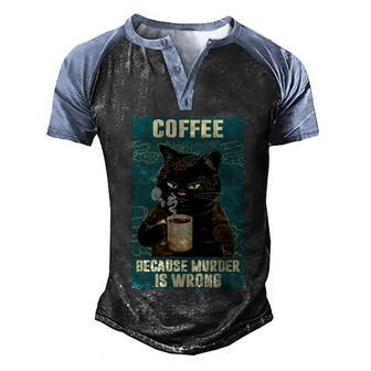Black Cat Coffee Because Murder Is Wrong Funny Gifts For Cat Lover Men's Henley Shirt Raglan Sleeve 3D Print T-shirt - Thegiftio UK