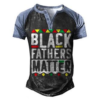 Black Fathers Matter For Men Dad History Month V3 Men's Henley Shirt Raglan Sleeve 3D Print T-shirt - Thegiftio UK