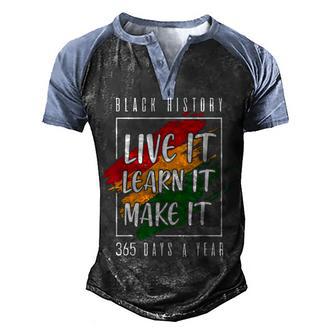 Black History Month 2022 Live It Learn It Make It 365 Days Men's Henley Shirt Raglan Sleeve 3D Print T-shirt - Thegiftio UK