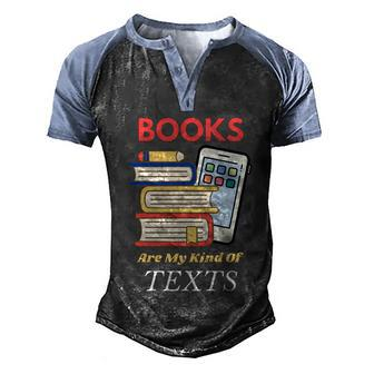 Books Are My Kind Of Texts Gift Librarian Literacy Cool Gift Men's Henley Shirt Raglan Sleeve 3D Print T-shirt - Monsterry