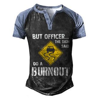 But Officer The Sign Said Do A Burnout Funny Car Graphic Design Printed Casual Daily Basic Men's Henley Shirt Raglan Sleeve 3D Print T-shirt - Thegiftio UK
