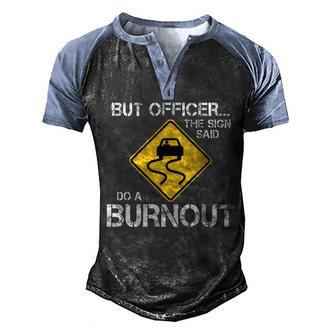 But Officer The Sign Said Do A Burnout Graphic Design Printed Casual Daily Basic Men's Henley Shirt Raglan Sleeve 3D Print T-shirt - Thegiftio UK