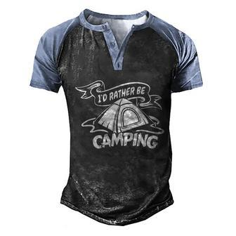Camping Id Rather Be Camping Apparel Cool Gift Men's Henley Shirt Raglan Sleeve 3D Print T-shirt - Monsterry DE