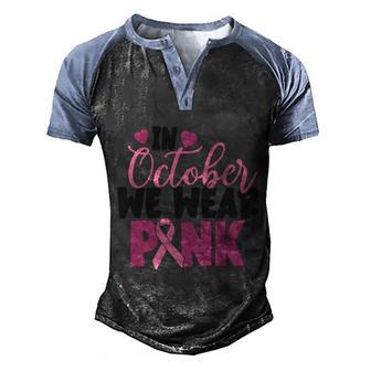 Cancer In October We Wear Pink Ribbon Breast Cancer Graphic Design Printed Casual Daily Basic Men's Henley Shirt Raglan Sleeve 3D Print T-shirt - Thegiftio UK