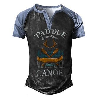 Canoeing Paddle Your Own Canoe Funny Kayaking T Men's Henley Shirt Raglan Sleeve 3D Print T-shirt - Thegiftio UK