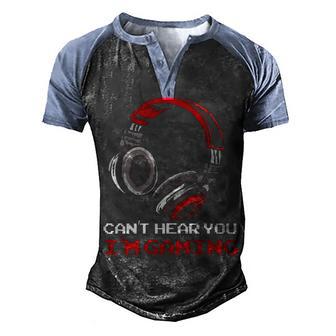Cant Hear You Im Gaming Gamer Gift V2 Men's Henley Shirt Raglan Sleeve 3D Print T-shirt - Thegiftio UK