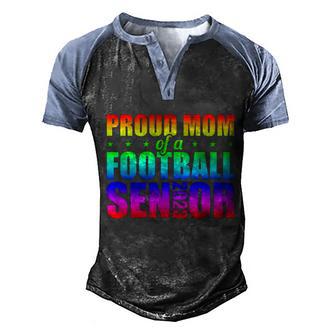 Class Of 2023 Tiecool Giftdye Proud Mom Of A Football Senior Meaningful Gift Men's Henley Shirt Raglan Sleeve 3D Print T-shirt - Thegiftio UK