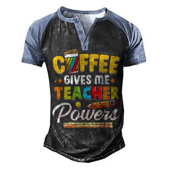 Coffee Gives Me Teacher Powers Back To School Men's Henley Shirt Raglan Sleeve 3D Print T-shirt - Thegiftio UK