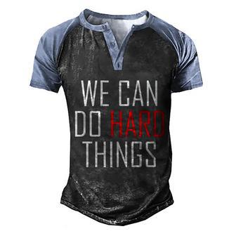 Cool We Can Do Hard Things Motivational Inspirational Quote Great Gift Men's Henley Shirt Raglan Sleeve 3D Print T-shirt - Thegiftio UK