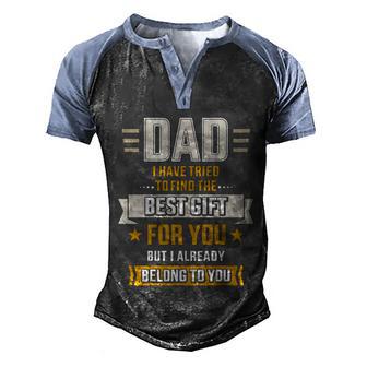 Dad Tried Find Best But Already Belong To You Fathers Day Funny Gift Men's Henley Shirt Raglan Sleeve 3D Print T-shirt - Thegiftio UK
