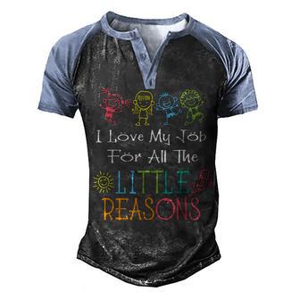 Daycare Teacher I Love My Job For All The Little Reasons Men's Henley Shirt Raglan Sleeve 3D Print T-shirt - Thegiftio UK