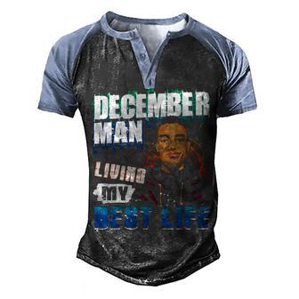 December Man Living My Best Life Awesome Men Black Men's Henley Shirt Raglan Sleeve 3D Print T-shirt - Thegiftio UK