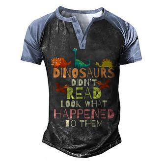 Dinosaurs Didnt Read Look What Happened To Them Teacher Men's Henley Shirt Raglan Sleeve 3D Print T-shirt - Thegiftio UK