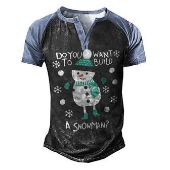 Do You Want To Build A Snowman Christmas Gift T Men's Henley Shirt Raglan Sleeve 3D Print T-shirt - Thegiftio UK