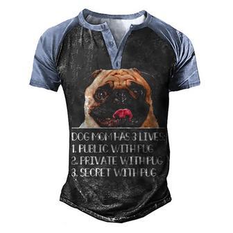 Dog Mom Has 3 Lives Public Private Secret With Pug Men's Henley Shirt Raglan Sleeve 3D Print T-shirt - Thegiftio UK
