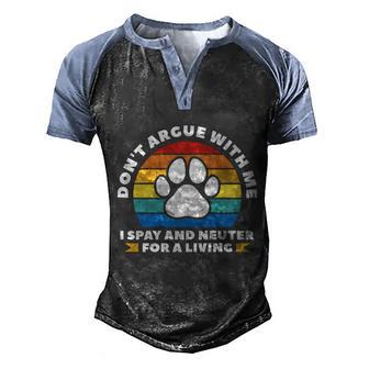 Dont Argue With Me I Spay & Neuter For A Living Retro Vintage Graphic Design Printed Casual Daily Basic Men's Henley Shirt Raglan Sleeve 3D Print T-shirt - Thegiftio UK