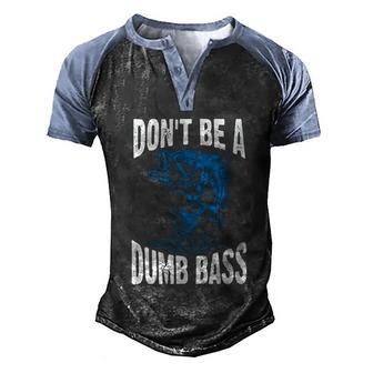 Dont Be A Dumb Bass Funny Fishing Adult Humor Quote Graphic Design Printed Casual Daily Basic Men's Henley Shirt Raglan Sleeve 3D Print T-shirt - Thegiftio UK
