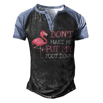Dont Make Me Put My Foot Down Flamingo 2 Men's Henley Shirt Raglan Sleeve 3D Print T-shirt - Thegiftio UK