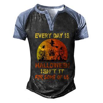 Every Day Is Halloween Isnt It For Some Of Us Sunset Funny Halloween Quote Men's Henley Shirt Raglan Sleeve 3D Print T-shirt - Thegiftio UK