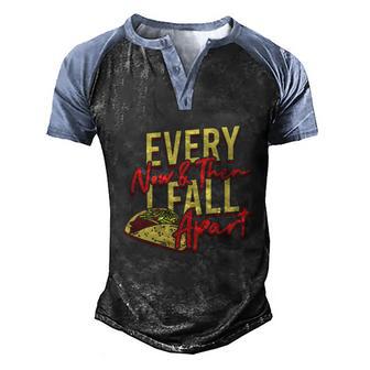 Every Now Then I Fall Apart Funny Taco Mexican Graphic Design Printed Casual Daily Basic Men's Henley Shirt Raglan Sleeve 3D Print T-shirt - Thegiftio UK