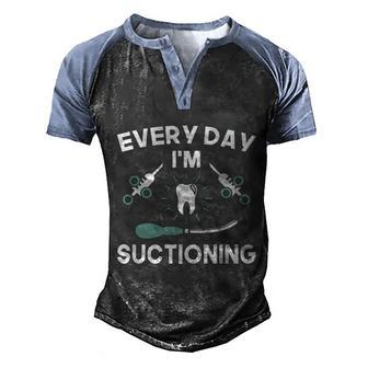 Everyday Im Suctioning Dentist Dental Assistant Hygienists Gift Graphic Design Printed Casual Daily Basic Men's Henley Shirt Raglan Sleeve 3D Print T-shirt - Thegiftio UK