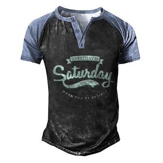 Everyday Is Saturday When Youre Retired Funny Men's Henley Shirt Raglan Sleeve 3D Print T-shirt - Thegiftio UK