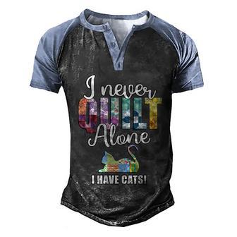 Fabricologist Quilting Crew I Never Quilt Alone I Have Cats Funny Gift Men's Henley Shirt Raglan Sleeve 3D Print T-shirt - Thegiftio UK