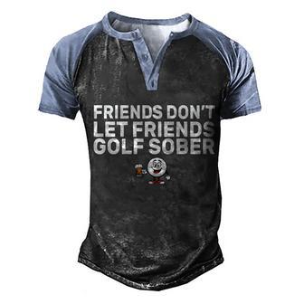 Friends Dont Let Friends Golf Sober Men's Henley Shirt Raglan Sleeve 3D Print T-shirt - Thegiftio UK