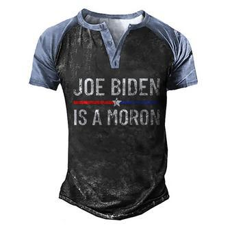 Funny Anti Joe Biden Is A Moron Pro America Political Men's Henley Shirt Raglan Sleeve 3D Print T-shirt - Monsterry DE