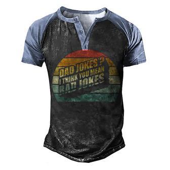 Funny Best Dad Gifts Dad Jokes I Think You Mean Rad Jokes V2 Men's Henley Shirt Raglan Sleeve 3D Print T-shirt - Thegiftio UK