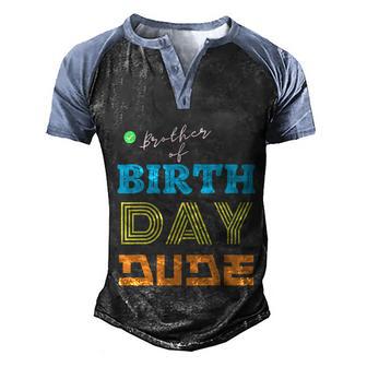Funny Brother Of Birthday Dude Gift Men's Henley Shirt Raglan Sleeve 3D Print T-shirt - Thegiftio UK